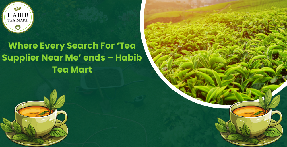 Top Tea Supplier Near Me | Habib Tea Mart – Trusted by Godhra for Freshness & Quality