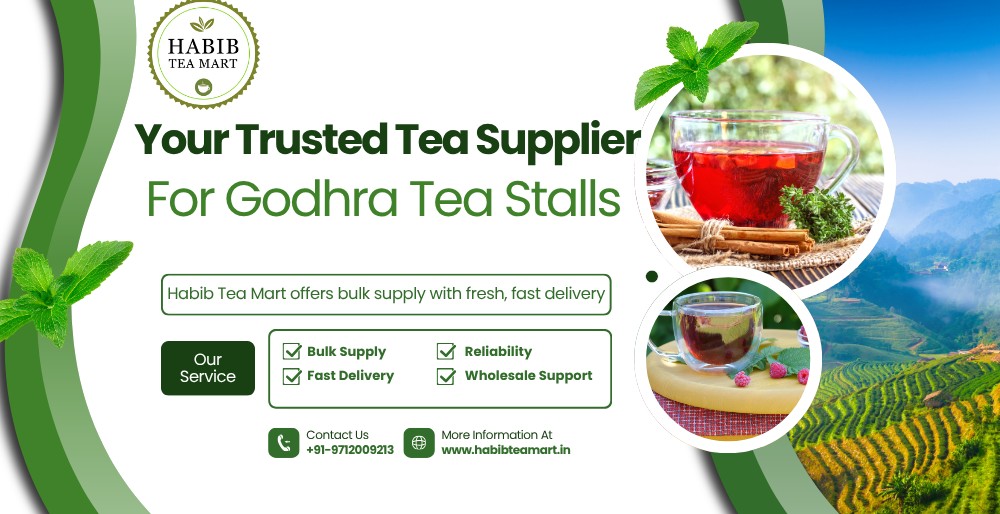 Tea Supplier for Godhra Tea Stalls – Why Habib Tea Mart Is the Most Reliable Partner
