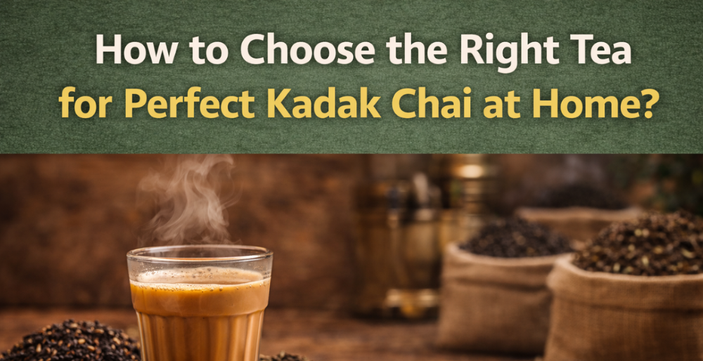 How to Choose the Right Tea for Perfect Kadak Chai at Home – Strong Tea Blend in Godhra