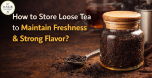 How to Store Loose Tea to Maintain Freshness and Strong Flavor