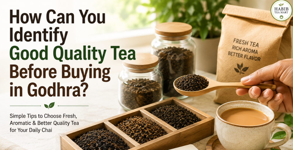 How Can You Identify Good Quality Tea Before Buying in Godhra