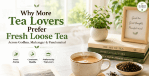Why More Tea Lovers Prefer Fresh Loose Tea Across Godhra, Mahisagar & Panchmahal