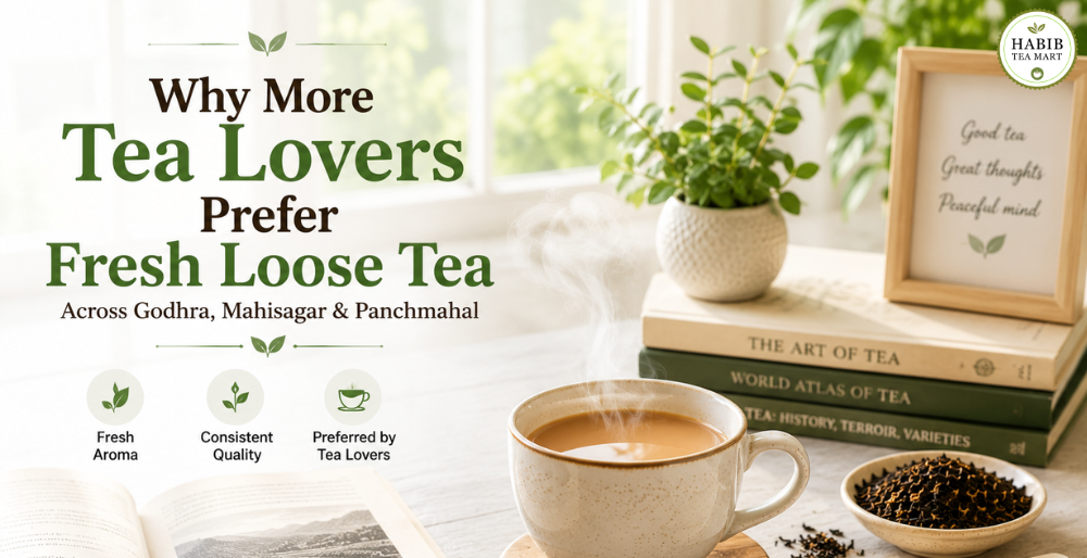 Why More Tea Lovers Prefer Fresh Loose Tea Across Godhra, Mahisagar & Panchmahal