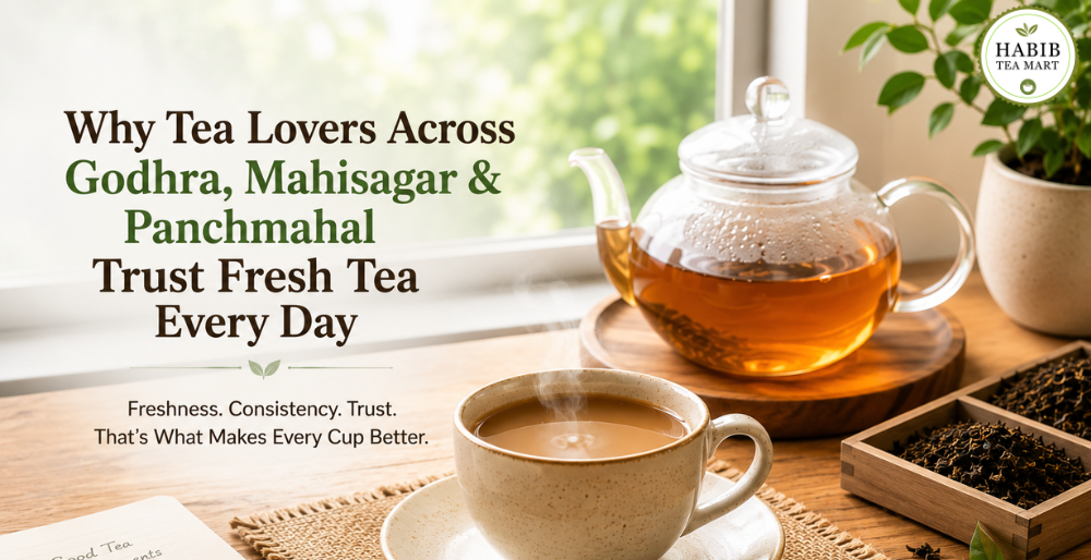 Why Tea Lovers Across Godhra Mahisagar and Panchmahal Trust Fresh Tea Every Day